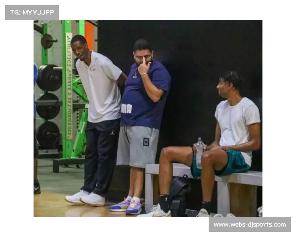 休赛期球员训练动态及个人联赛表现成焦点